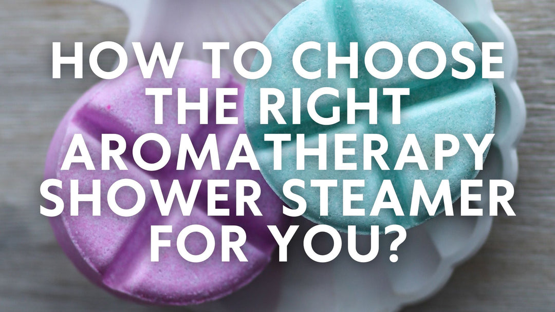 How To Choose The Right Aromatherapy Shower Steamer For You